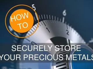 How To: Securely Store Your Precious Metals