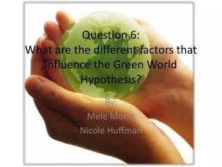 Question 6: What are the different factors that influence the Green World Hypothesis?