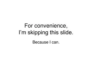 for convenience i m skipping this slide