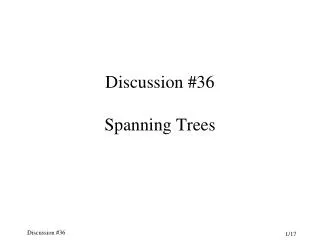 Discussion #36 Spanning Trees