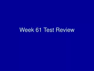 Week 61 Test Review