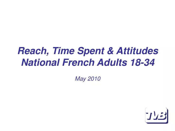reach time spent attitudes national french adults 18 34 may 2010