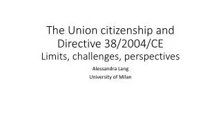 The Union citizenship and Directive 38/2004/CE Limits , challenges, perspectives