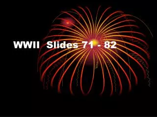 WWII Slides 71 - 82