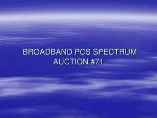 BROADBAND PCS SPECTRUM AUCTION #71