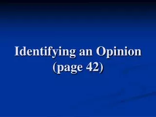 Identifying an Opinion (page 42)