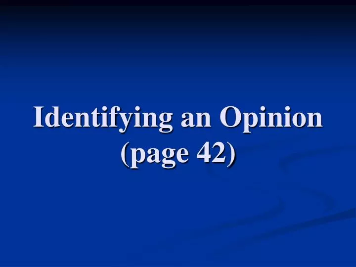 identifying an opinion page 42