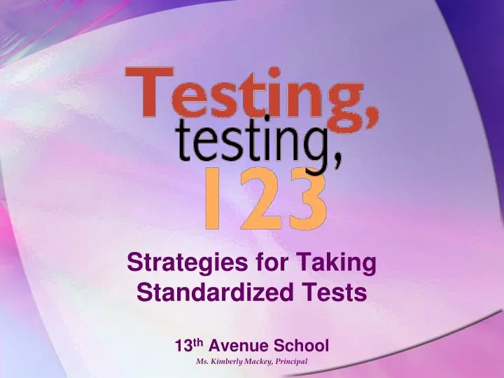 strategies for taking standardized tests 13 th avenue school ms kimberly mackey principal