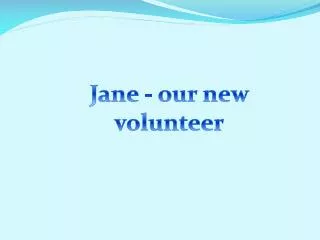Jane - our new volunteer