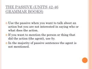 THE PASSIVE (UNITS 42-46 GRAMMAR BOOKS)