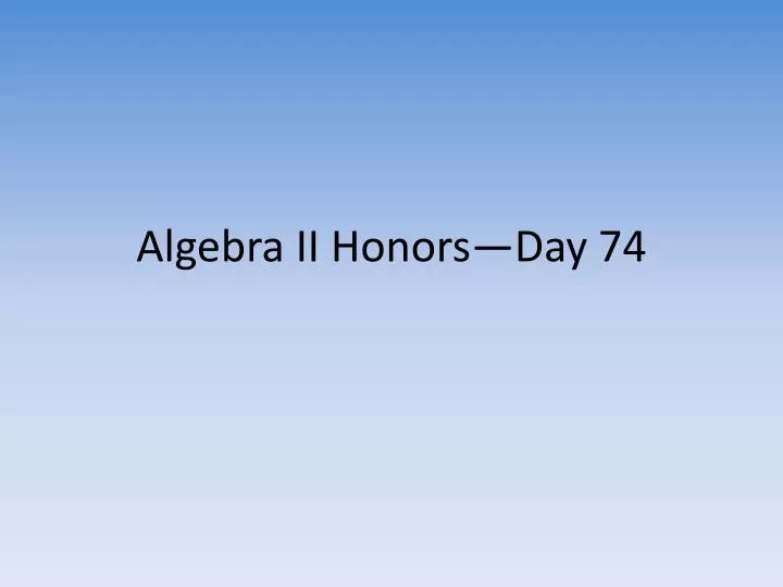 algebra ii honors day 74