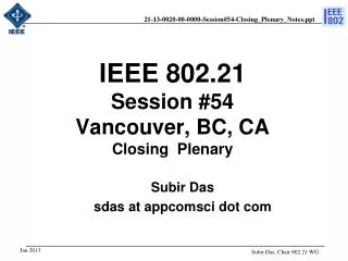 IEEE 802.21 Session # 54 Vancouver, BC , CA Closing Plenary