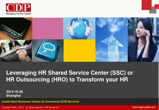 Leveraging HR Shared Service Center (SSC) or HR Outsourcing (HRO) to Transform your HR 2014-10-28