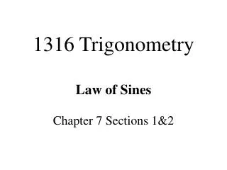 1316 Trigonometry Law of Sines Chapter 7 Sections 1&amp;2