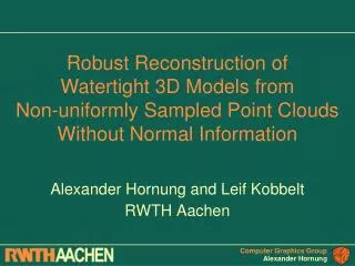 Alexander Hornung and Leif Kobbelt RWTH Aachen