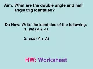 Aim: What are the double angle and half angle trig identities?