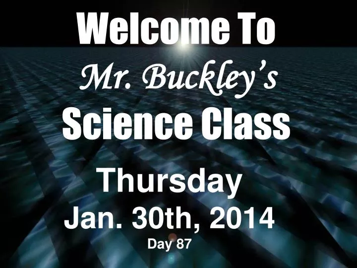 welcome to mr buckley s science class