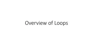 Overview of Loops