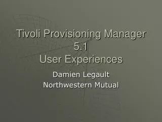 Tivoli Provisioning Manager 5.1 User Experiences