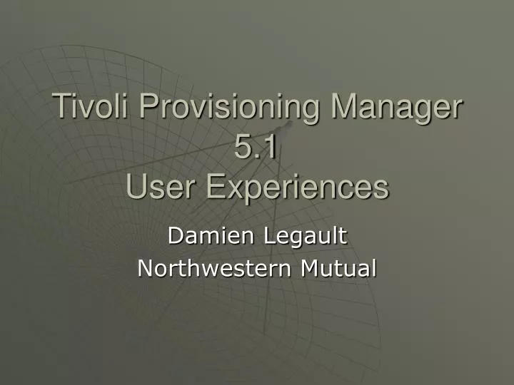 tivoli provisioning manager 5 1 user experiences