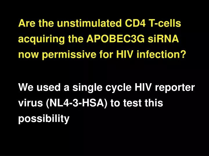 are the unstimulated cd4 t cells acquiring the apobec3g sirna now permissive for hiv infection