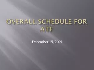 Overall schedule for ATF