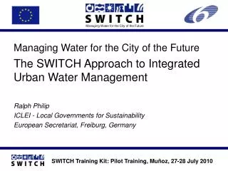 Managing Water for the City of the Future The SWITCH Approach to Integrated Urban Water Management