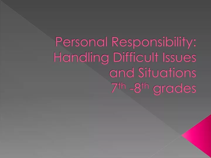 personal responsibility handling difficult issues and situations 7 th 8 th grades