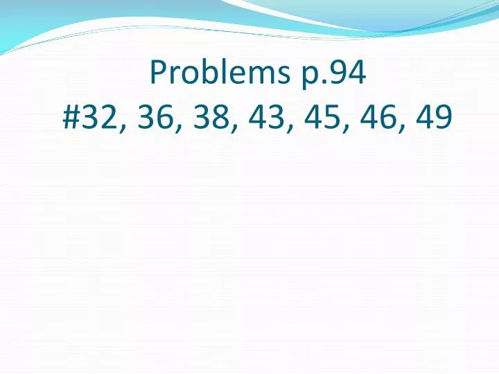 problems p 94 32 36 38 43 45 46 49