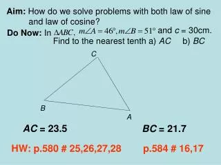 Aim: How do we solve problems with both law of sine 	and law of cosine?