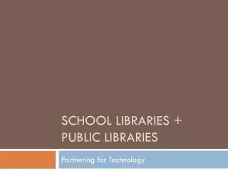 School Libraries + Public Libraries
