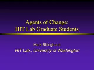 Agents of Change: HIT Lab Graduate Students