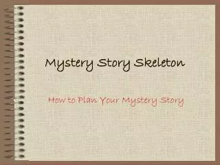 Mystery Story Skeleton