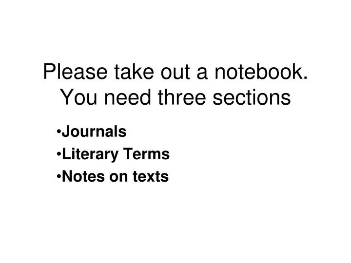 please take out a notebook you need three sections