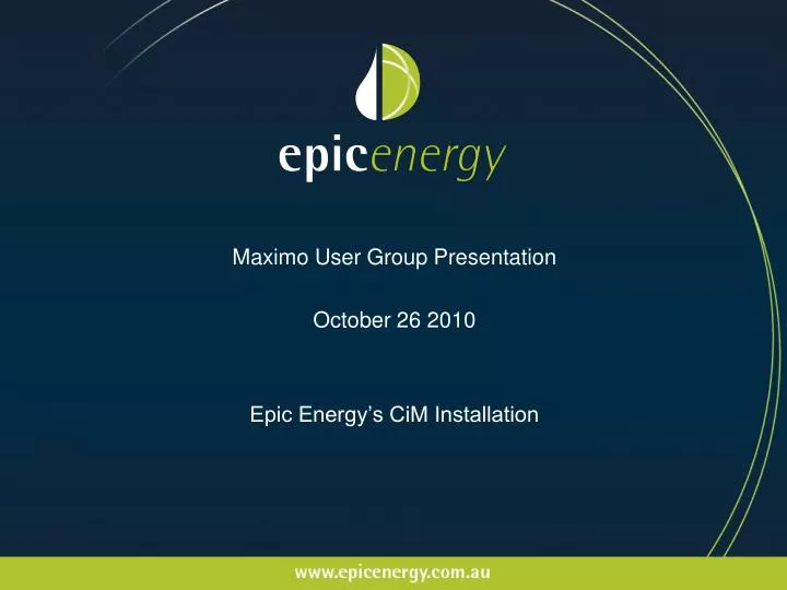 maximo user group presentation october 26 2010 epic energy s cim installation