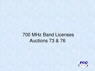 700 MHz Band Licenses Auctions 73 &amp; 76