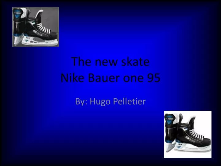 the new skate nike bauer one 95