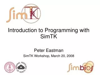 Introduction to Programming with SimTK Peter Eastman SimTK Workshop, March 20, 2008