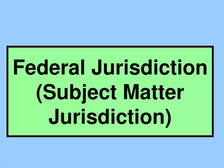 federal jurisdiction subject matter jurisdiction