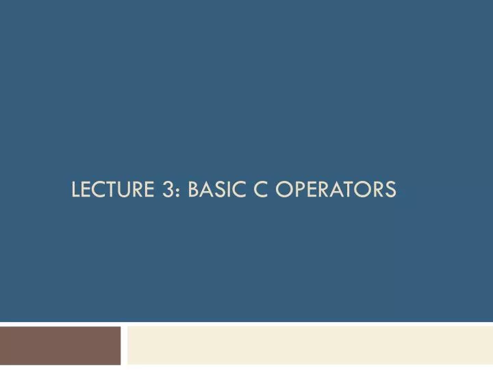 Ppt Lecture 3 Basic C Operators Powerpoint Presentation Free Download Id6830209 9898