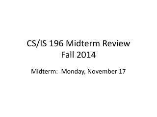 CS/IS 196 Midterm Review Fall 2014