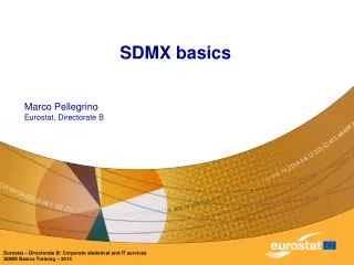 SDMX basics Marco Pellegrino Eurostat, Directorate B