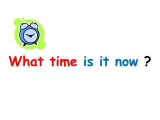 What time is it now ?