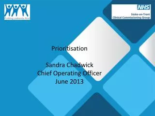 Prioritisation Sandra Chadwick Chief Operating Officer June 2013