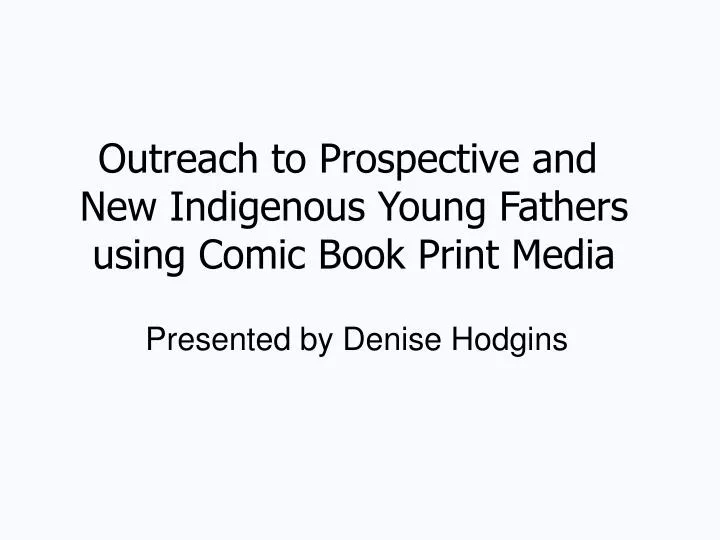 outreach to prospective and new indigenous young fathers using comic book print media