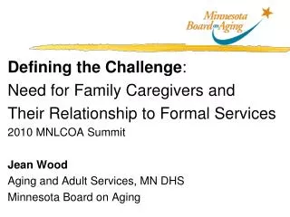 Defining the Challenge : Need for Family Caregivers and Their Relationship to Formal Services