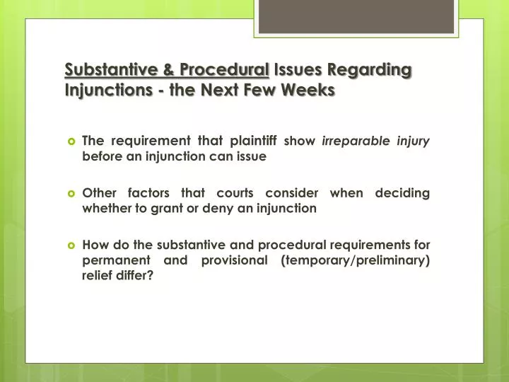 substantive procedural issues regarding injunctions the next few weeks