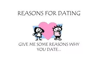 REASONS FOR DATING