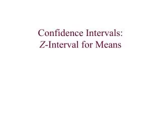 Confidence Intervals: Z -Interval for Means