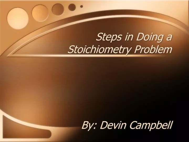 steps in doing a stoichiometry problem by devin campbell